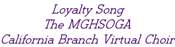 Loyalty Song The MGHSOGA California Branch Virtual Choir
